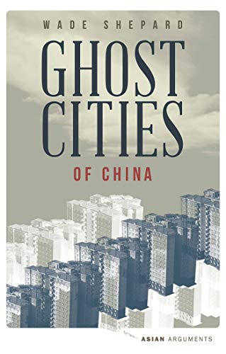 Ghost Cities of China: The Story of Cities without People in the World's Most Populated Country (Asian Arguments) von Zed Books